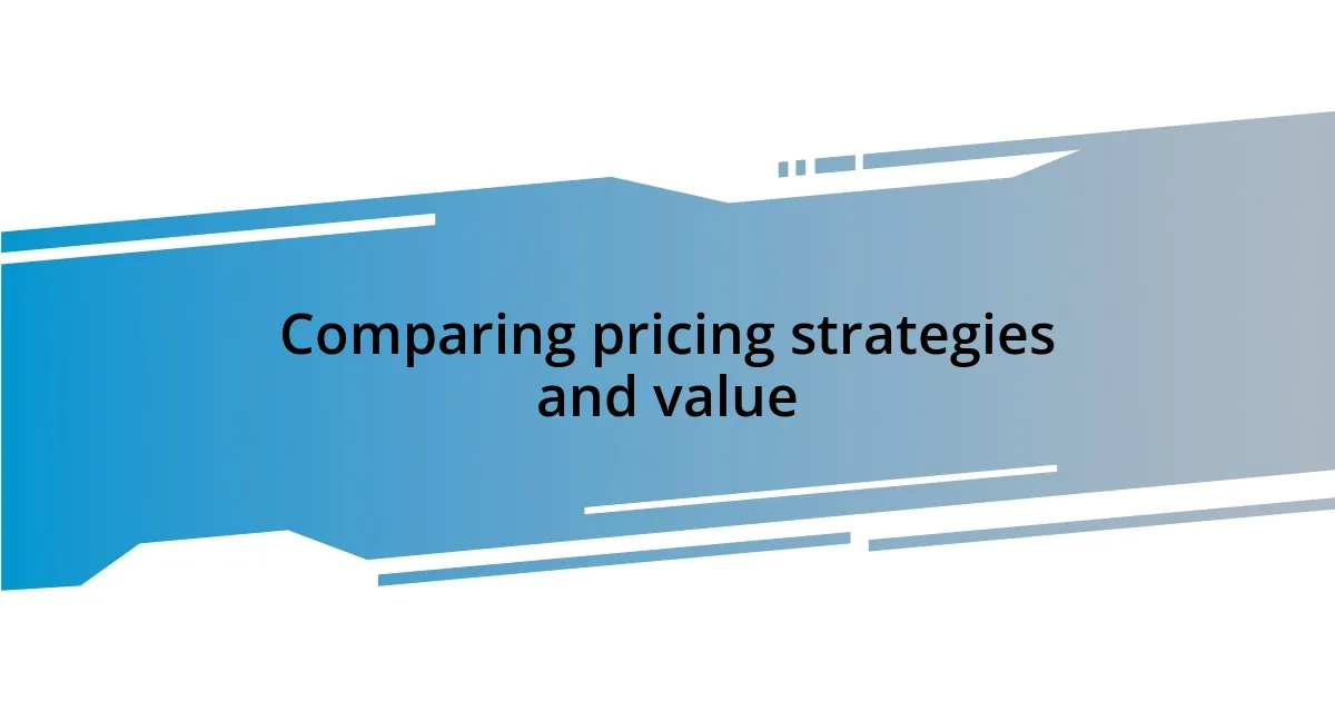 Comparing pricing strategies and value